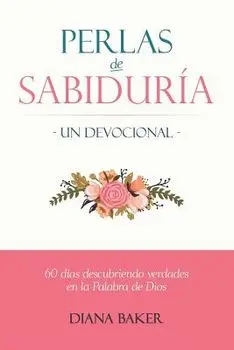 Perlas de Sabidura - Un Devocional: 60 das Descubriendo Verdades en la Palabra de Dios, Paperback/Diana Baker