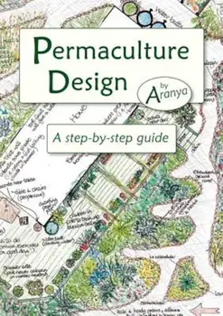 Permaculture Design: A Step-By-Step Guide, Paperback/Aranya