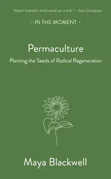 Permaculture. Planting the seeds of radical regeneration, Paperback/Maya Blackwell