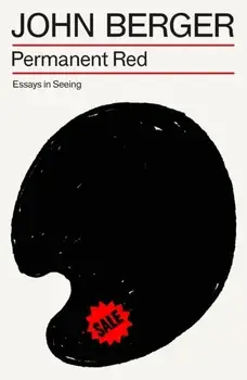 Permanent Red. Essays in Seeing, Paperback/John Berger