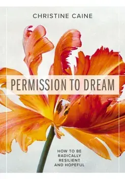 Permission to Dream. How to be Radically Resilient and Hopeful, Paperback/Christine Caine