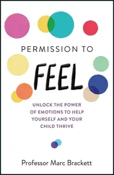 Permission to Feel. Unlock the power of emotions to help yourself and your children thrive, Paperback/Marc Brackett