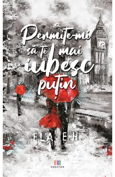 Permite-mi sa te mai iubesc putin | Ela E.H