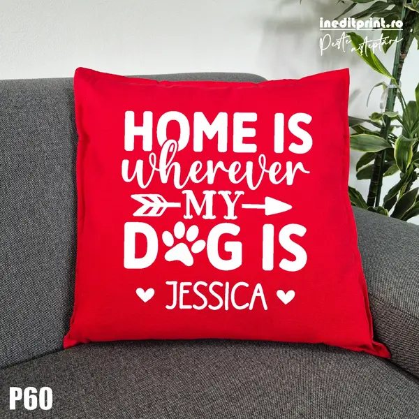 Perna Personalizata Home is wherever my dog is - P60 Rosu