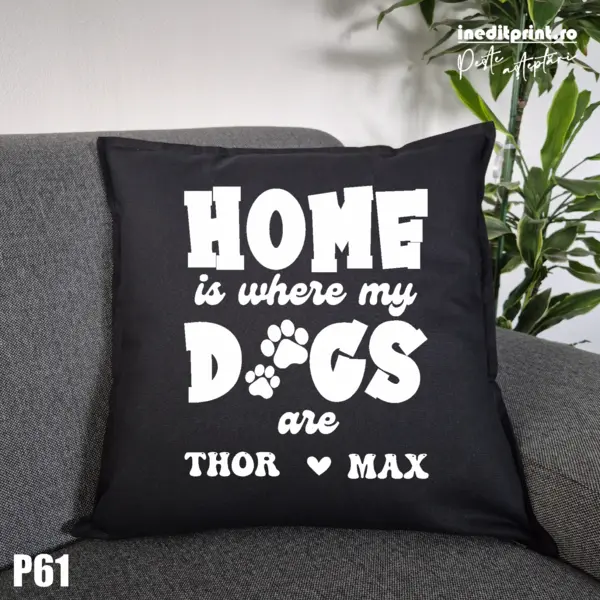 Perna Personalizata Home is wherever my dogs are - P61 Negru