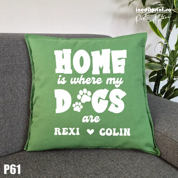 Perna Personalizata Home is wherever my dogs are - P61 Verde