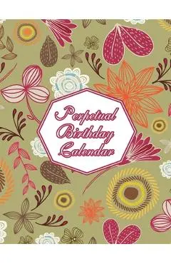Perpetual Birthday Calendar: Floral Themed Hardcover Birthday Book Daily Monthly Organizer 8x10 Desk Diary For Birthdays, Special Days, Reminders A - Midnight Mornings Media