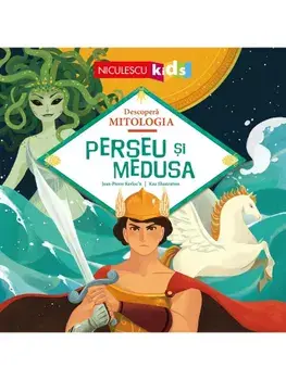 Perseu si Medusa. Seria Descopera Mitologia/Jean-Pierre Kerloc'h