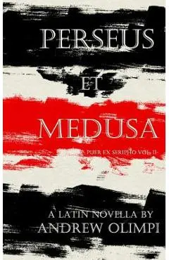 Perseus et Medusa: A Latin Novella - Andrew Olimpi
