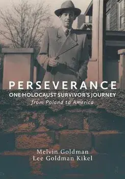 Perseverance: One Holocaust Survivor's Journey from Poland to America, Paperback/Lee Goldman Kikel