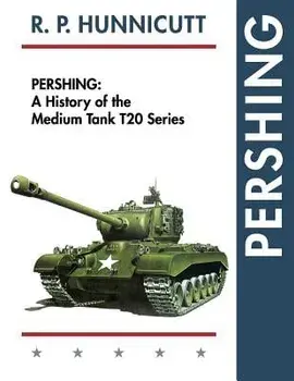 Pershing: A History of the Medium Tank T20 Series, Paperback/R. P. Hunnicutt
