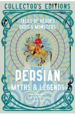 Persian Myths & Legends: Tales of Heroes, Gods & Monsters - Sahba Shayani