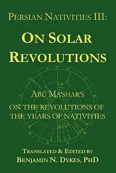 Persian Nativities III: Abu Ma'shar on Solar Revolutions, Paperback/***