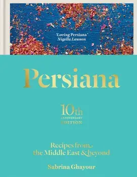 Persiana: Recipes from the Middle East & Beyond. The special gold-embellished 10th anniversary edition, Hardback/Sabrina Ghayour