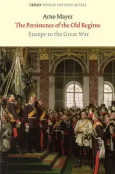 Persistence of the Old Regime, Paperback/Arno Mayer