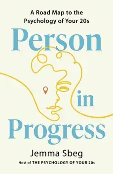 Person in Progress. A Roadmap to the Psychology of Your 20s, Paperback/Jemma Sbeg