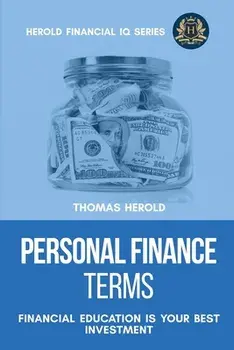 Personal Finance Terms - Financial Education Is Your Best Investment, Paperback/Thomas Herold