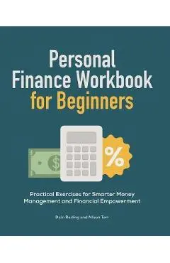 Personal Finance Workbook for Beginners: Practical Exercises for Smarter Money Management and Financial Empowerment - Dylin Redling
