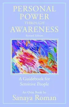 Personal Power Through Awareness, Revised Edition: A Guidebook for Sensitive People, Paperback/Sanaya Roman
