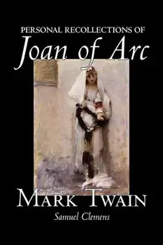 Personal Recollections of Joan of Arc by Mark Twain, Fiction, Classics/Mark Twain