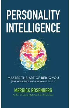 Personality Intelligence: Master the Art of Being You (For Your Sake and Everyone Else's) - Merrick Rosenberg