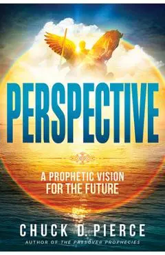 Perspective: How to See the Future God Has for You - Chuck D. Pierce