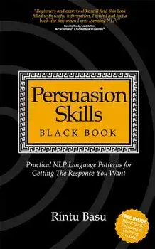 Persuasion Skills Black Book: Practical NLP Language Patterns for Getting The Response You Want, Paperback/Rintu Basu