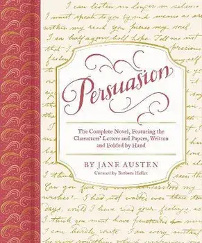 Persuasion. The Complete Novel, Featuring the Characters' Letters and Papers, Written and Folded by Hand, Hardback/Jane Austen