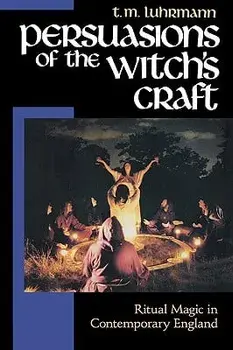Persuasions of the Witch's Craft: Ritual Magic in Contemporary England, Paperback/T. M. Luhrmann