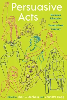 Persuasive Acts: Women's Rhetorics in the Twenty-First Century, Paperback/Shari Stenberg