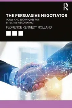 Persuasive Negotiator. Tools and Techniques for Effective Negotiating, Paperback/Florence Kennedy Rolland