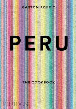 Peru: The Cookbook, Hardcover/Gaston Acurio