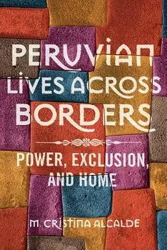 Peruvian Lives across Borders. Power, Exclusion, and Home, Paperback/M. Cristina Alcalde