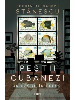 Pestii cubanezi. Un secol in eseuri/Bogdan-Alexandru Stanescu