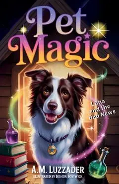 Pet Magic Luna and the Bad News - A. M. Luzzader