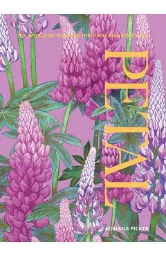 Petal: The World of Flowers Through an Artist's Eye - Adriana Picker