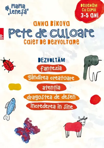 Pete de culoare. Caiet de dezvoltare. Desenam cu copiii – 3-5 ani | Anna Bikova