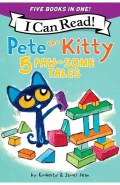 Pete the Kitty: 5 Paw-Some Tales: 5 My First I Can Reads in One! Pete the Kitty and the Unicorn's Missing Colors, Pete the Kitty Goes to the Doctor, P - James Dean