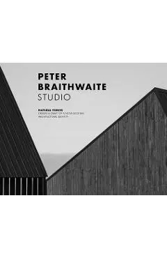 Peter Braithwaite Studio: Natural Forces: Design & Craft of a Nova Scotian Architectural Identity - Brian Carter