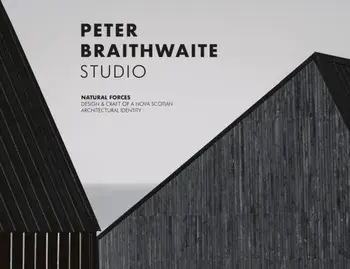 Peter Braithwaite Studio. Natural Forces: Design & Craft of A Nova Scotian Architectural Identity, New ed, Hardback/Peter Braithwaite