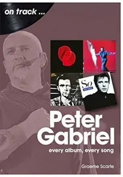 Peter Gabriel On Track. Every Album, Every Song, Paperback/Graeme Scarfe