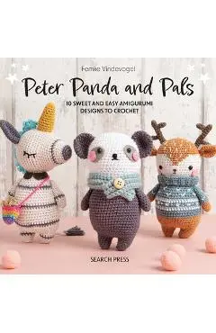 Peter Panda and Pals: 10 Sweet and Easy Amigurumi Designs to Crochet - Femke Vindevogel