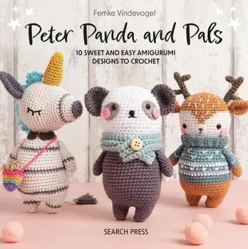 Peter Panda and Pals. 10 Sweet and Easy Amigurumi Designs to Crochet, Hardback/Femke Vindevogel