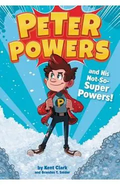 Peter Powers and His Not-So-Super Powers! - Kent Clark