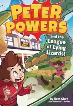Peter Powers and the League of Lying Lizards!, Paperback/Kent Clark