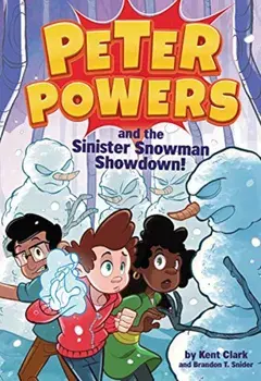 Peter Powers and the Sinister Snowman Showdown!, Paperback/Kent Clark