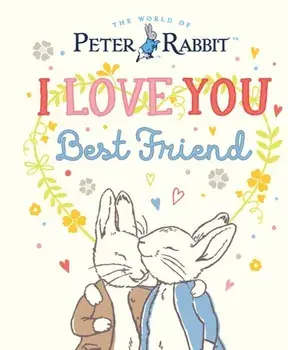 Peter Rabbit I Love You Best Friend, Hardback/Beatrix Potter