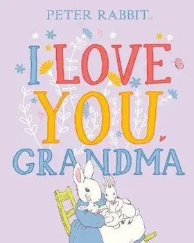 Peter Rabbit I Love You Grandma, Hardback/Beatrix Potter