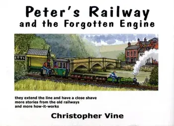 Peter's Railway and the Forgotten Engine, Hardback/Christopher G. C. Vine
