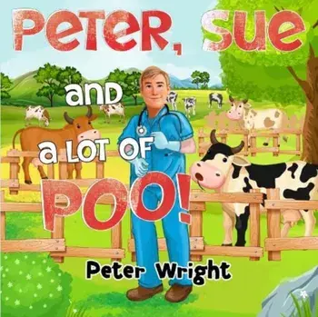 Peter, Sue and a Lot of Poo!, Paperback/Peter Wright